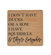 I Have Squirrels & They're Everywhere Wooden Coasters